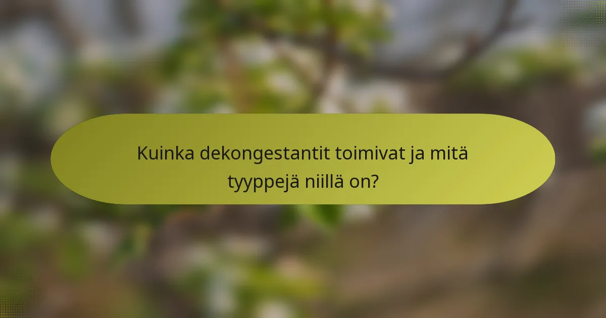 Kuinka dekongestantit toimivat ja mitä tyyppejä niillä on?