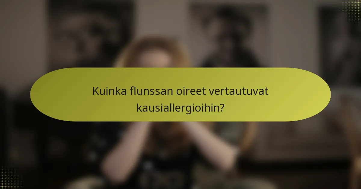Kuinka flunssan oireet vertautuvat kausiallergioihin?