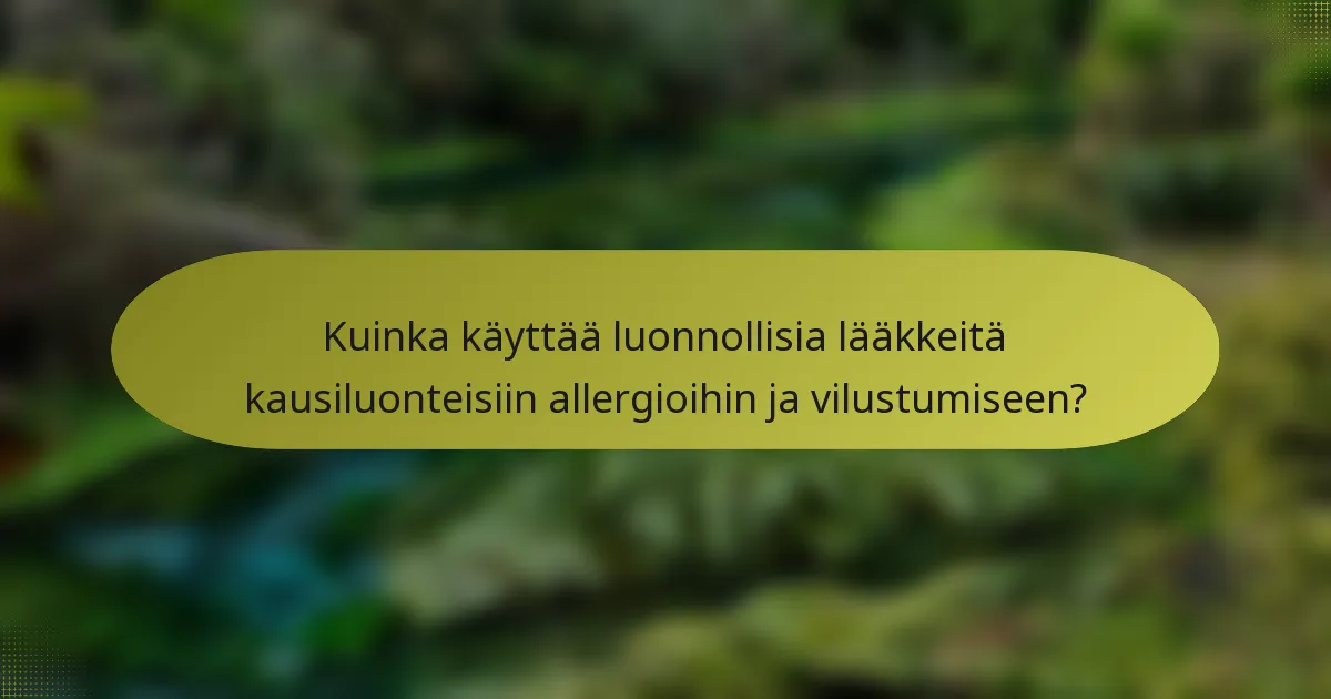 Kuinka käyttää luonnollisia lääkkeitä kausiluonteisiin allergioihin ja vilustumiseen?