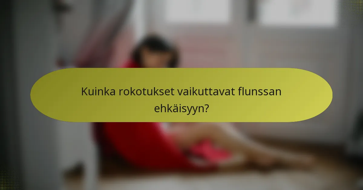 Kuinka rokotukset vaikuttavat flunssan ehkäisyyn?