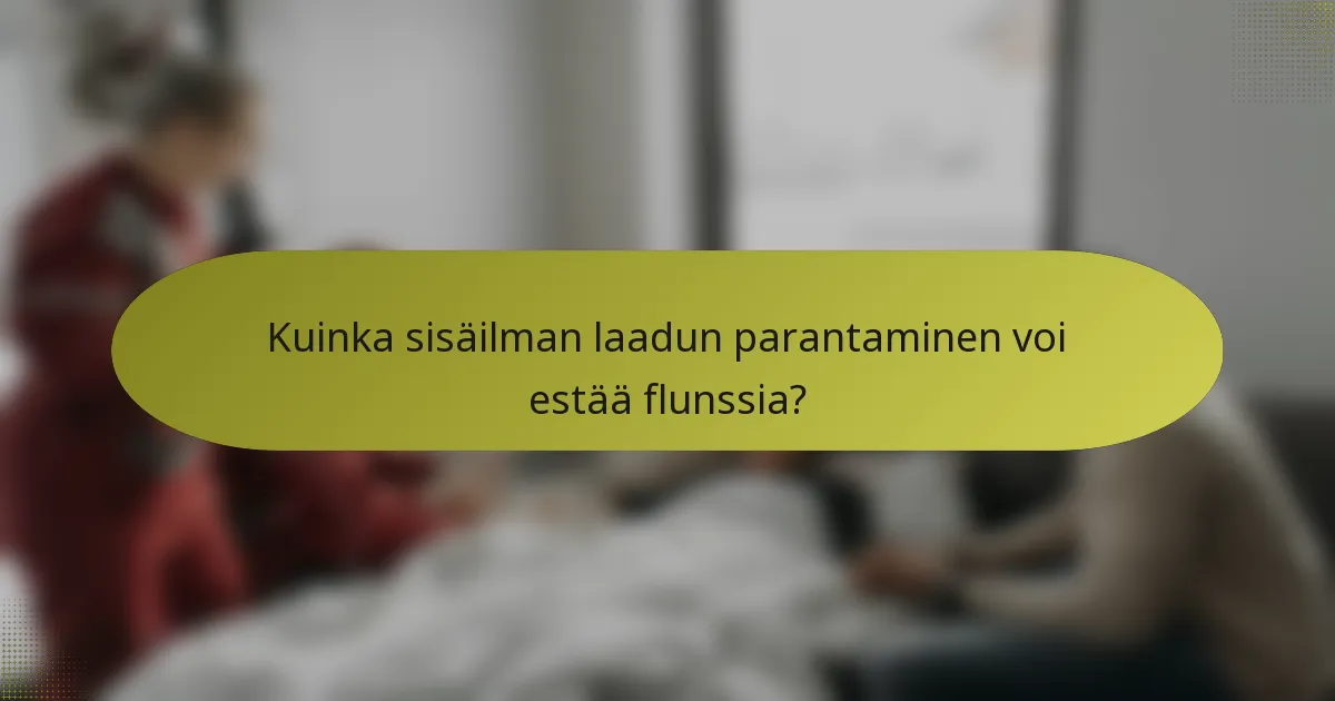 Kuinka sisäilman laadun parantaminen voi estää flunssia?
