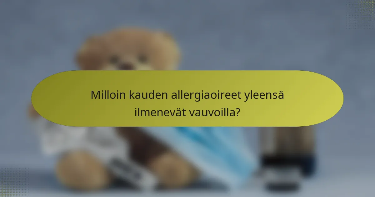 Milloin kauden allergiaoireet yleensä ilmenevät vauvoilla?