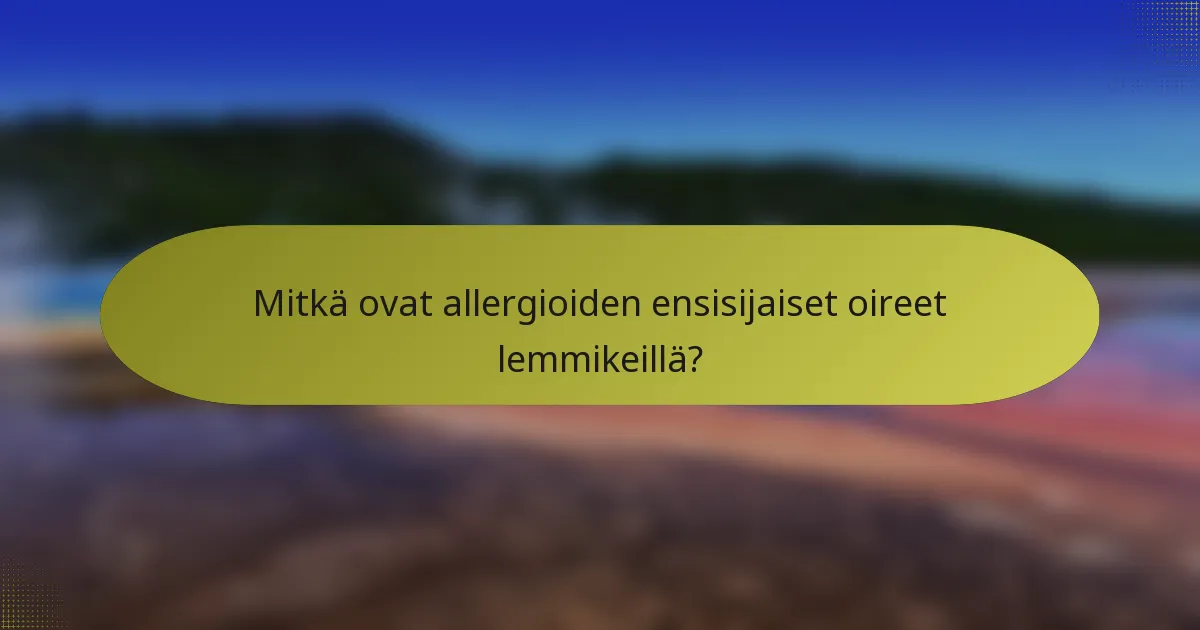 Mitkä ovat allergioiden ensisijaiset oireet lemmikeillä?