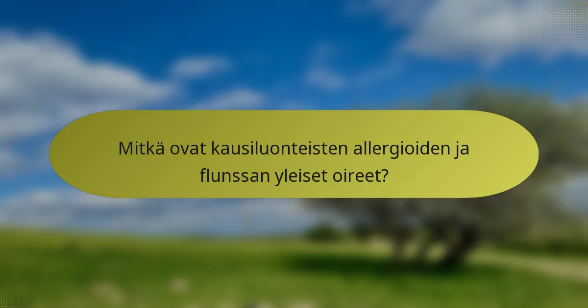 Mitkä ovat kausiluonteisten allergioiden ja flunssan yleiset oireet?