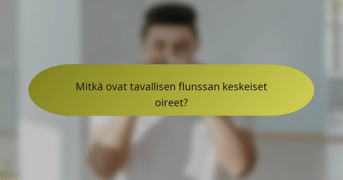 Mitkä ovat tavallisen flunssan keskeiset oireet?