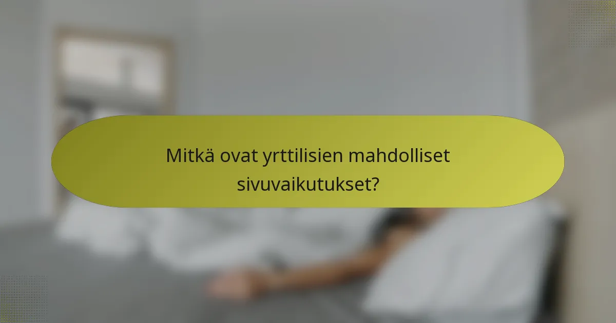 Mitkä ovat yrttilisien mahdolliset sivuvaikutukset?