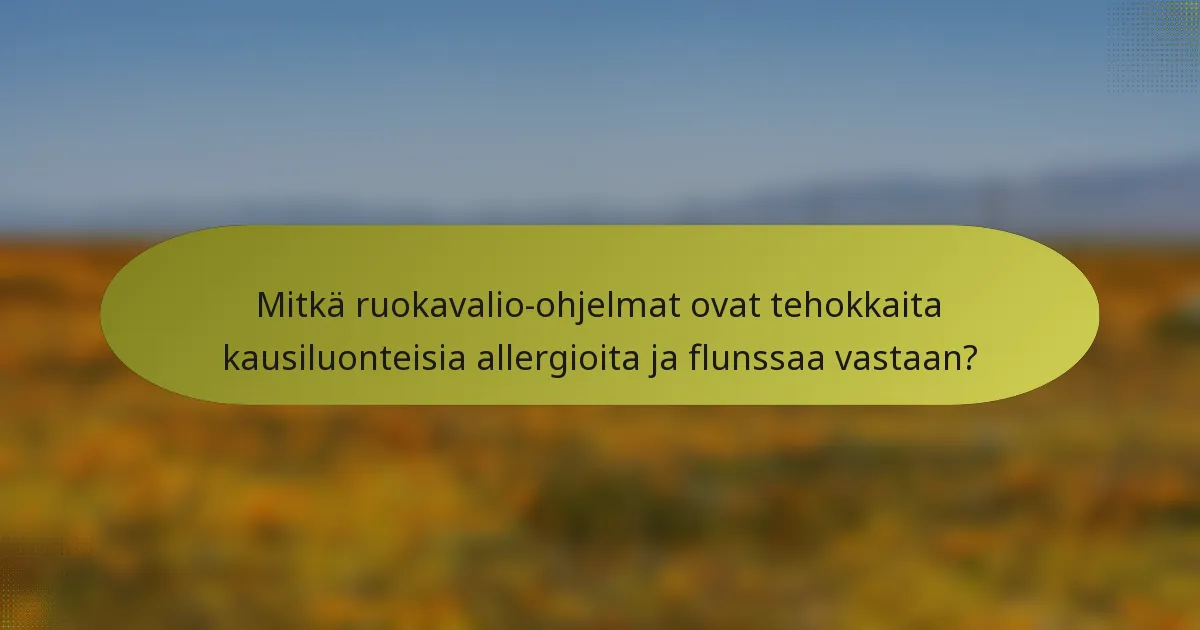 Mitkä ruokavalio-ohjelmat ovat tehokkaita kausiluonteisia allergioita ja flunssaa vastaan?