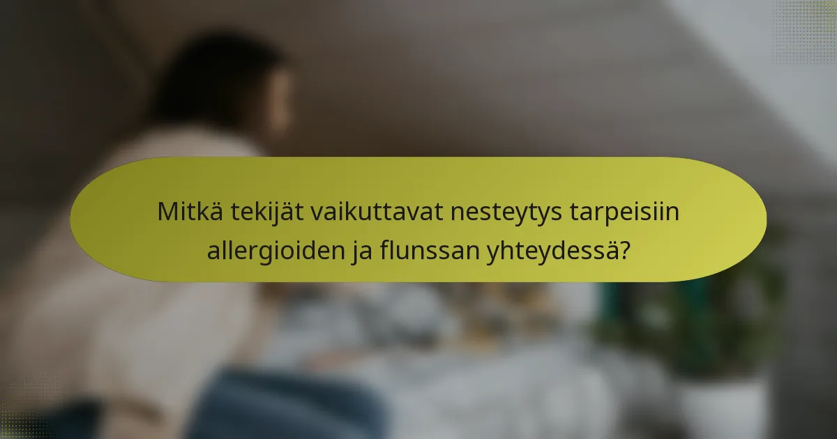 Mitkä tekijät vaikuttavat nesteytys tarpeisiin allergioiden ja flunssan yhteydessä?
