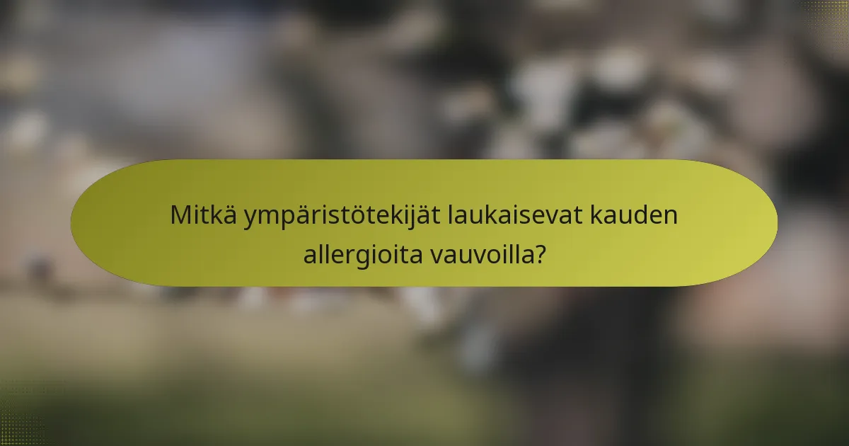Mitkä ympäristötekijät laukaisevat kauden allergioita vauvoilla?